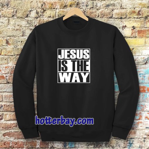 Jesus Is The Way Sweatshirt