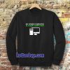 My Other Computer Is Your Computer Sweatshirt