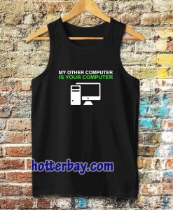 My Other Computer Is Your Computer Tanktop