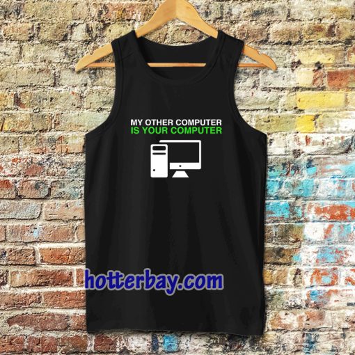 My Other Computer Is Your Computer Tanktop