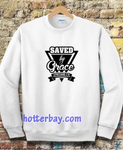 Saved by Grace Sweatshirt TPKJ3