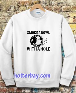 Smoke a Bowl With a Nole Sweatshirt