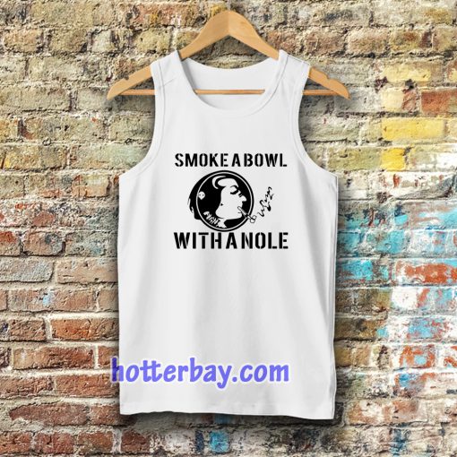 Smoke a Bowl With a Nole tanktop