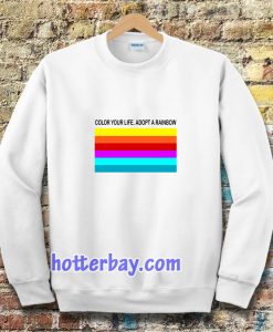 colour your life adopt a rainbow Sweatshirt