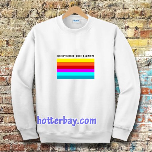 colour your life adopt a rainbow Sweatshirt