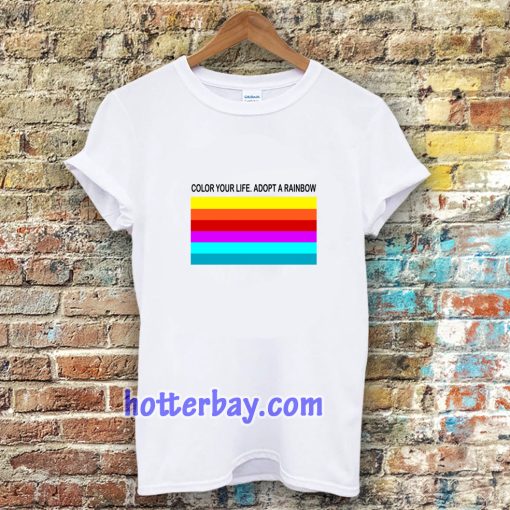 colour your life adopt a rainbow TSHIRT