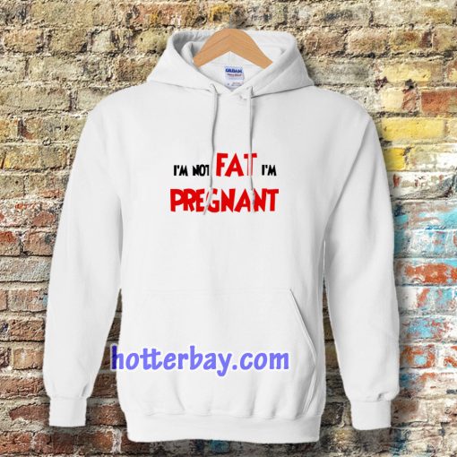 i'm not fat i'm pregnant Hoodie