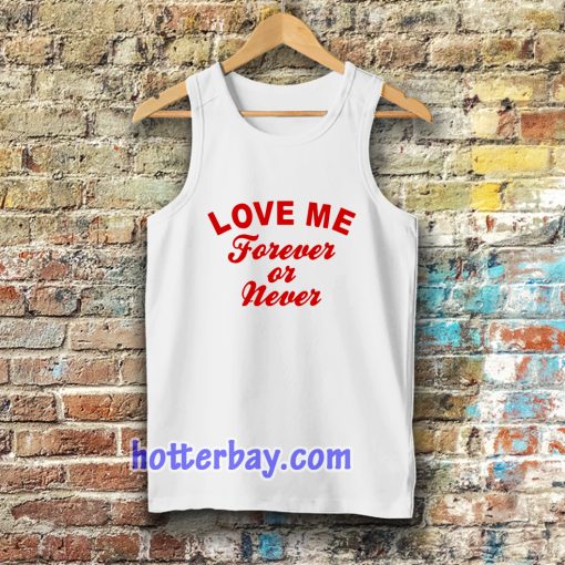 love me forever or never tanktoplove me forever or never tanktop