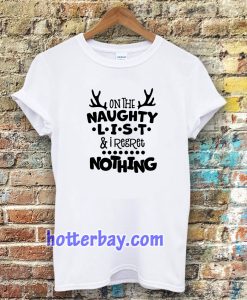 on the naughty list & I regret nothing T-shirt