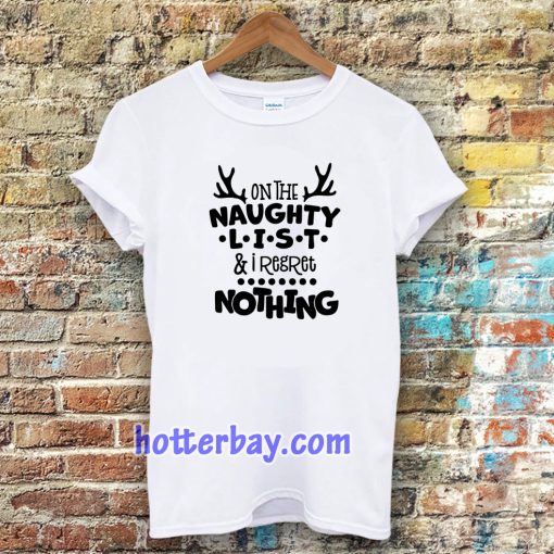 on the naughty list & I regret nothing T-shirt