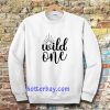 wild one Sweatshirt