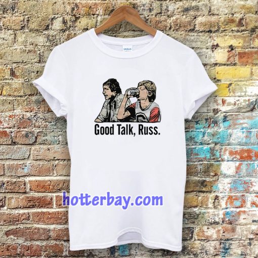 Good Talk Russ White T-Shirt UNISEX TPKJ3