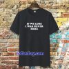 If We Lose I Was Never Here T-shirt TPKJ3