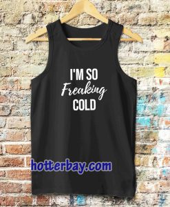 I'm So Freaking Cold Tanktop TPKJ3