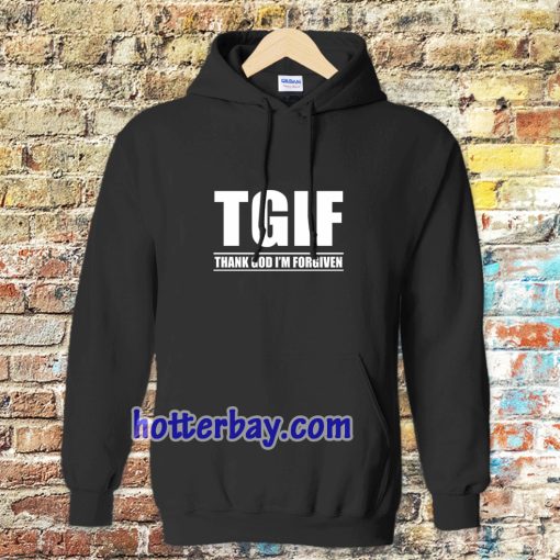 TGIF - Thank God I'm Forgiven Hoodie TPKJ3