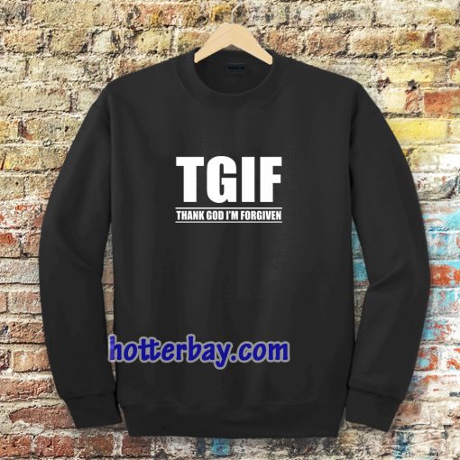 TGIF - Thank God I'm Forgiven Sweatshirt TPKJ3