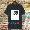 be you t-shirt TPKJ3