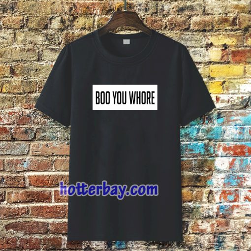 boo you whore tee TSHIRT TPKJ3