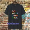 go your own way t-shirt TPKJ3