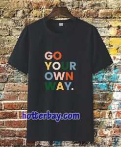 go your own way t-shirt TPKJ3