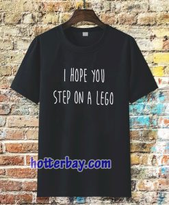 i hope you step on a lego T-shirt TPKJ3