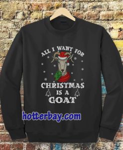 All I Want For Christmas Is A Goat Sweatshirts TPKJ3