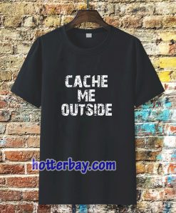 Cache Me Outside t-shirt TPKJ3