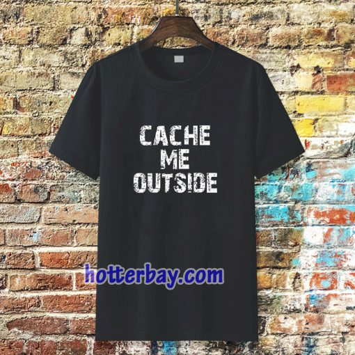 Cache Me Outside t-shirt TPKJ3