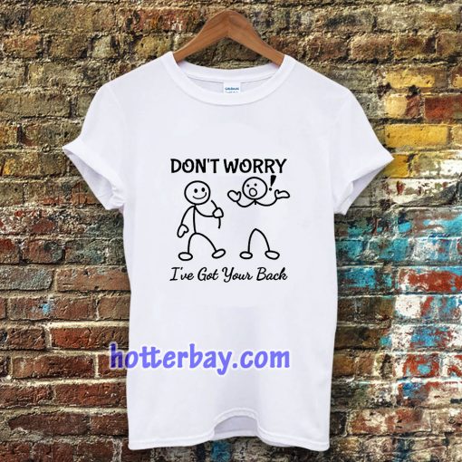 Don't Worry I've Got Your Back T-SHIRT TPKJ3