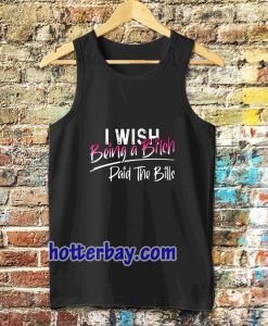 I WISH BEING A BITCH TANK TOP TPKJ3