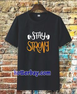 Stay strong typography t shirt TPKJ3