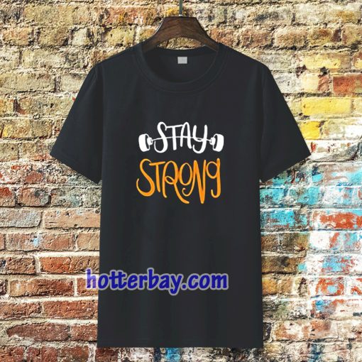 Stay strong typography t shirt TPKJ3