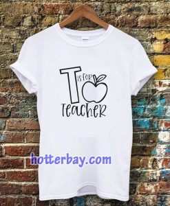 T Is For Teacher Unisex t-shirt TPKJ3