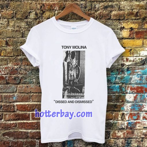 Tony Molina Dissed and Dismissed T Shirt TPKJ3