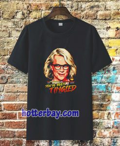 You've Been Tingled T-Shirt TPKJ3