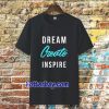 dream create inspire T-shirt TPKJ3