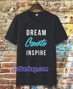 dream create inspire T-shirt TPKJ3