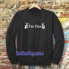 i'm fine sweatshirt TPKJ3