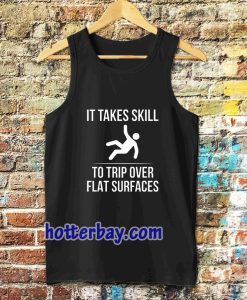 it take skill to trip over flat surfaces tank top TPKJ3