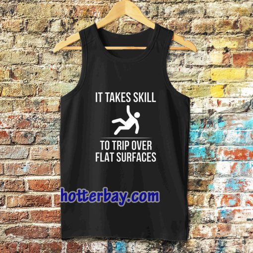 it take skill to trip over flat surfaces tank top TPKJ3