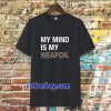 my mind is my weapon T-shirt TPKJ3