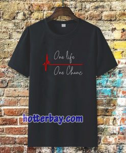 one life one chanc T-shirt TPKJ3