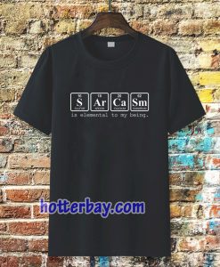 sarcasm is elemental t-shirt TPKJ3