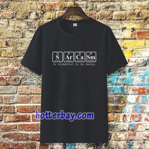 sarcasm is elemental t-shirt TPKJ3