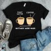 Art And Coffee Mistakes Were Made T-Shirt TPKJ3