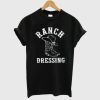 Ranch Dressing Funny Country T-Shirt TPKJ3