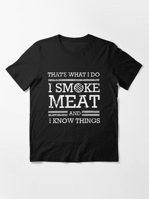 That's What I Do I Smoke Meat And I Know Things Essential T-Shirt TPKJ3