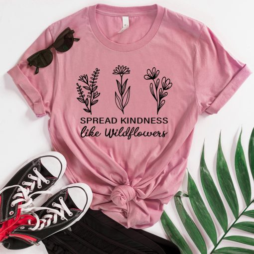 Spread Kindness Like Wildflowers T-Shirt TPKJ3