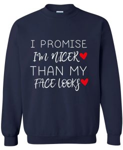 I Promise I'm Nicer than My Face Looks Funny Sarcastic Sweatshirt TPKJ3