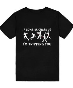 If Zombies Chase Us I'm Tripping You T-Shirt TPKJ3